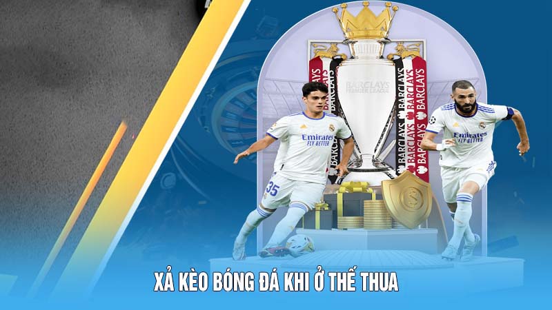 Xả kèo bóng đá khi ở thế thua